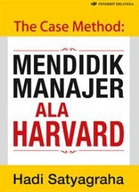 The case method : mendidik manajer ala Harvard