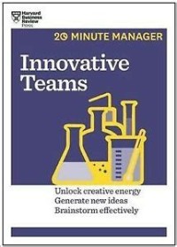 Innovative teams : unlock creative energy, generate new ideas, brainstorm effectively