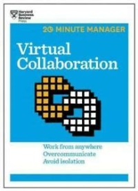 Virtual collaboration : work from anywhere, overcommunicate, avoid isolation