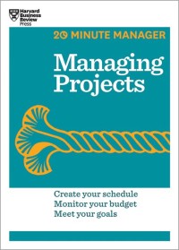 Managing projects : create your schedule, monitor your budget, meet your goals