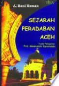 Sejarah peradaban Aceh : suatu analisis interaksionis, integrasi, dan konflik