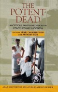 The potent dead : ancestors, saints, and heroes in contemporary Indonesia