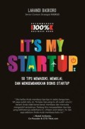 It's my startup : 50 tips memasuki, memulai, dan mengembangkan bisnis startup