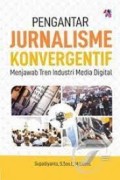 Pengantar jurnalisme konvergentif : menjawab tren industri media digital