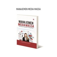 MANAJEMEN MEDIA MASSA Konsep Dasar, Pengelolaan, Dan Etika Profesi