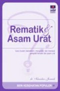 Rematik & Asam Urat : Cara mudah memahami, mengobati, dan merawat penyakit rematik dan asam urat