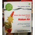 The water secret : sehat dan awet muda dengan makan air