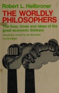 The Worldly philosophers : the lives, times, and ideas of the great economic thinkers