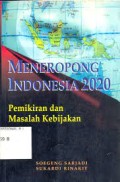 Meneropong Indonesia 2020 : pemikiran dan masalah kebijakan
