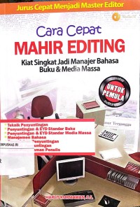 Cara Cepat Mahir Editing: Kiat Singkat Jadi Manajer Bahasa Buku & Media Massa