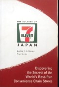 The Success of 7-Eleven Japan : Discovering the Secrets of the World's Best-Run Convenience Chain Stores