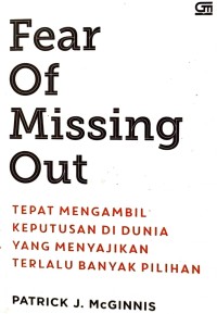 Image of Fear of Missing Out: Tepat Mengambil Keputusan di Dunia yang Menyajikan Terlalu Banyak Pilihan