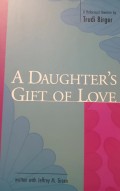 A Daughter's Gift of Love : A Holocaust Memoir