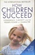 How Children Succeed: Confidence, Curiosity and the Hidden Power of Character