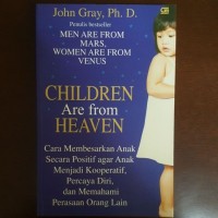 Image of Anak-Anak Berasal dari Surga: Cara Membesarkan Anak Secara Positif agar Anak Menjadi Kooperatif, Percaya Diri, dan Memahami Perasaan Orang Lain