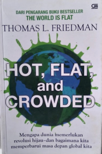 Hot, flat, and crowded : mengapa dunia memerlukan revolusi hijau-dan bagaimana kita memperbarui masa depan global kita = hot, flat, and crowded : why we need green revolution