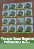Kerangka dasar regulasi perlindungan hutan di Indonesia