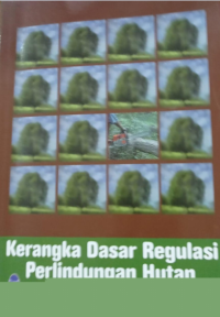 Kerangka dasar regulasi perlindungan hutan di Indonesia