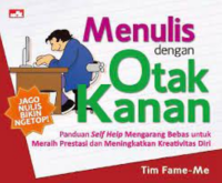 Menulis dengan otak kanan : panduan self help mengarang bebas untuk meraih prestasi dan meningkatkan kreativitas diri
