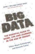 Big Data : The Essential Guide To Work, Life, And Learning In The Age Of Insight