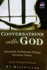 Conversations with god : menyibak kebenaran hidup bersama Tuhan