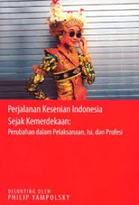 Perjalanan Kesenian Indonesia Sejak Kemerdekaan : Perubahan dalam pelaksanaan, isi, dan profesi