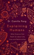 Explaining humans : what science can teach us about life, love and relationships