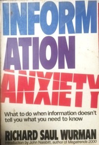 Image of Information Anxiety : What to Do When Information Doesn't Tell You What You Need to Know