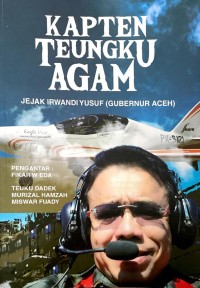 Kapten Teungku Agam: Jejak Irfandi Yusuf (Gubernur Aceh)