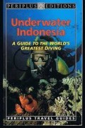 Underwater Indonesia: A Guide to the World's Greatest Diving