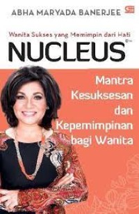 Wanita Sukses yang Memimpin dari Hati NUCLEUS rn; Mantra Kesuksesan dan Kepemimpinan bagi Wanita