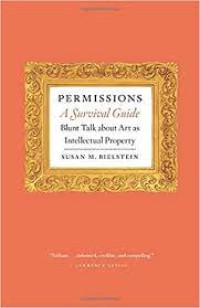 Permissions A Survival Guide Blunt Talk About Arts as Intellectual Property