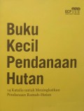 Buku Kecil Pendanaan Hutan: 14 Katalis untuk Meningkatkan Pendanaan Ramah-Hutan