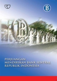 Perjuangan Mendirikan Bank Sentral Republik Indonesia