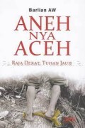 Anehnya Aceh; Raja Dekat Tuhan Jauh