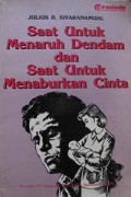 Saat untuk Menaruh Dendam dan Saat untuk Menaburkan Cinta