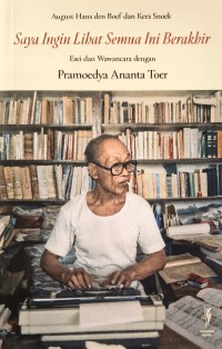 Image of Saya Ingin Lihat Semua Ini Berakhir: Esei dan Wawancara dengan Pramoedya Ananta Toer