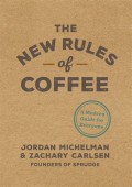 The New Rules of Coffe; A Modern Guide For Everyone