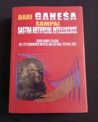 DARI GANESA SAMPAI SASTRA ARTIFICIAL INTELLIGENCE : bunga rampai tulisan the 12th borobudur writers and cultural festifal 2023