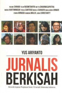 Jurnalis Berkisah Memetik Inspirasi Perjalanan Karier 10 Jurnalis Terkemuka Indonesia