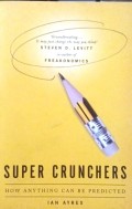 Super Crunchers : How Anything Can Be Predicted