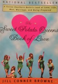 The Sweet Potato Queens' Book of Love : A Fallen Southern Belle's Look at Love, Life, Men, Marriage, and Being Prepared