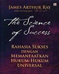 THE SCIENCE OF SUCCESS; Rahasia Sukses dengan Memanfaatkan Hukum-Hukum Universal