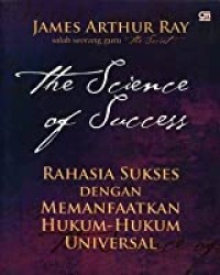 THE SCIENCE OF SUCCESS; Rahasia Sukses dengan Memanfaatkan Hukum-Hukum Universal