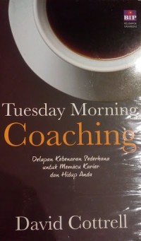 Tuesday Morning Coaching : Delapan Kebenaran Sederhana untuk Memacu Karier dan Hidup Anda