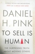 To Sell Is Human : The Surprising Truth About Moving Others