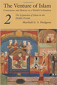 The Venture of Islam, Volume 2: The Expansion of Islam in the Middle Periods