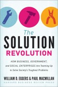 The solution revolution : how business, government, and social enterprises are teaming up to solve society's toughest problems