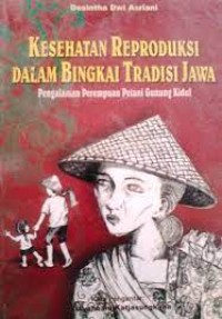 Kesehatan Reproduksi Dalam Bingkai Tradisi Jawa : Pengalaman Perempuan Petani Gunung Kidul