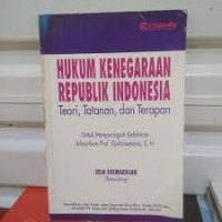 Hukum kenegaraan RI : antara teori, tatanan, dan terapan